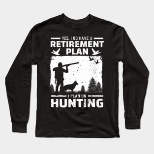 Yes I Do Have A Retirement Plan Bird Hunting Duck Dove Hunt Long Sleeve T-Shirt